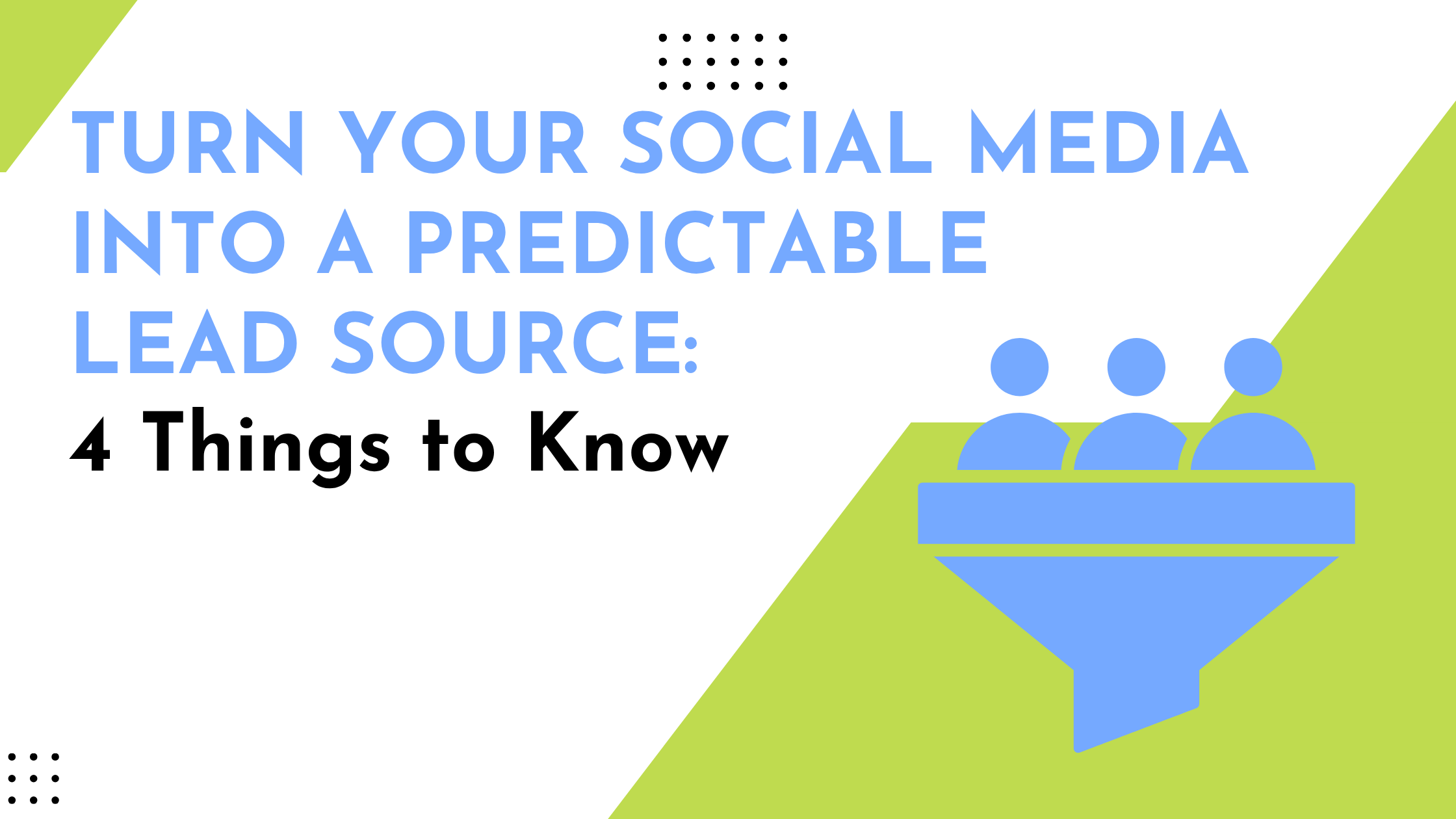 Turn Social Media Into a Predictable Lead Source: 4 Key Strategies